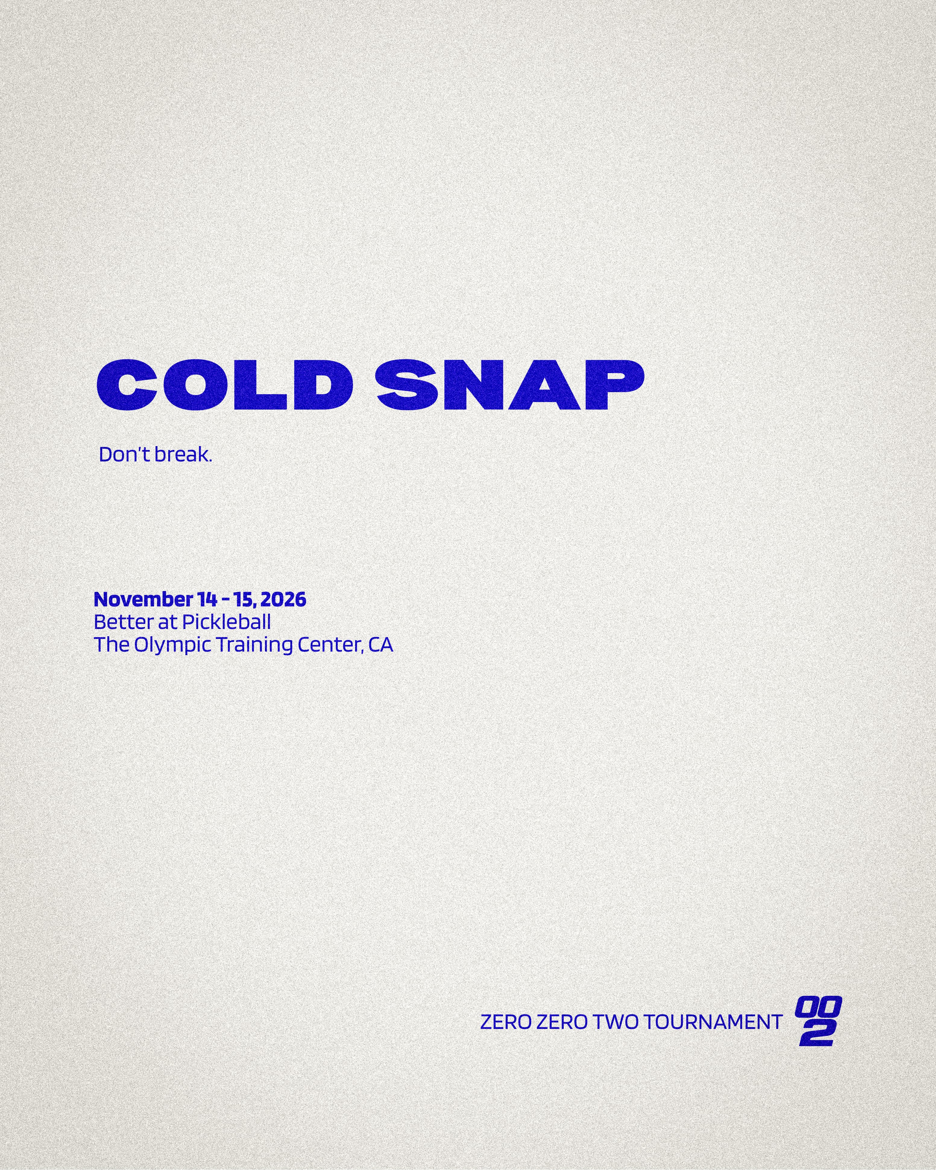 002 Cold Snap tournament, November 14–15, 2026 at Better at Pickleball, the Olympic Training Center, Chula Vista